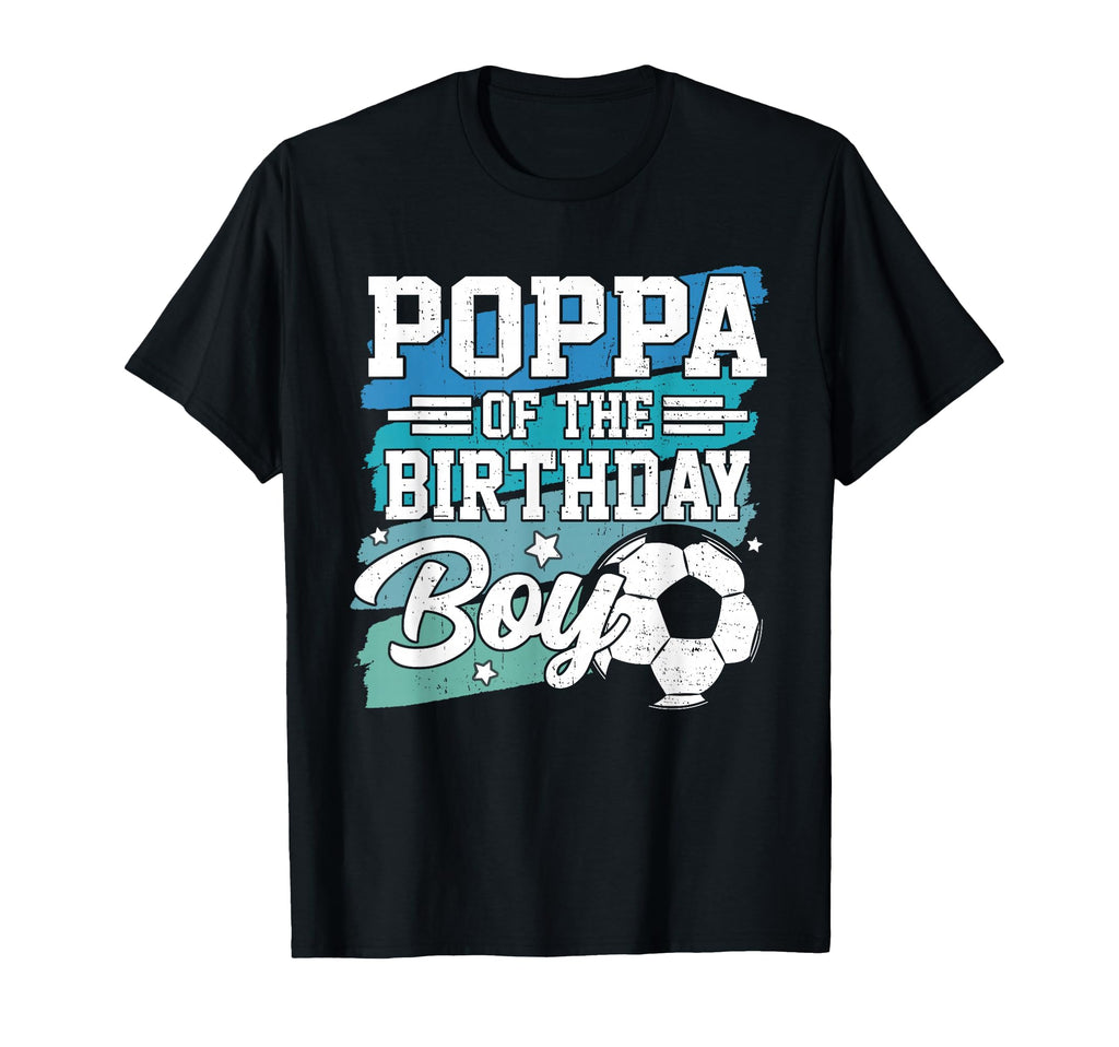 Poppa Birthday Soccer Family Matching T-Shirt - Casual Everyday Wear Unisex - T-Shirt, Sweatshirt, Hoodie