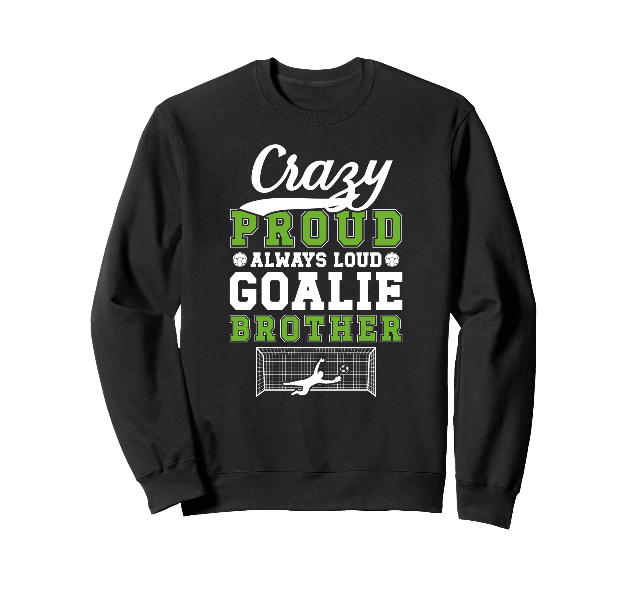 Crazy Proud Soccer Goalie Brother Sweatshirt - Aesthetic Graphic Men Women - T-Shirt, Sweatshirt, Hoodie
