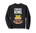 Funny Pancake King Pancake Lover Sweatshirt - Fun Novelty Design Men Women - T-Shirt, Sweatshirt, Hoodie