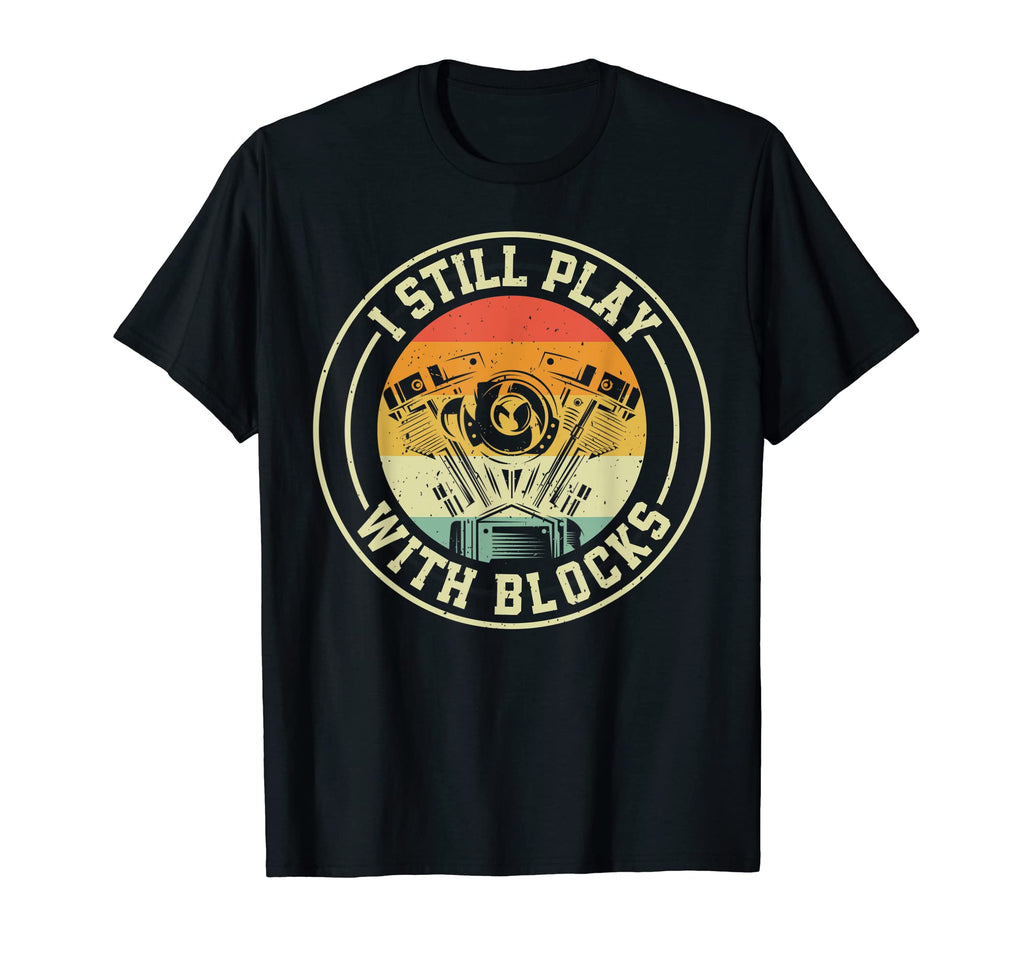 I Still Play Blocks Mechanic Dad T-Shirt - Unique Graphic for Adults - T-Shirt, Sweatshirt, Hoodie