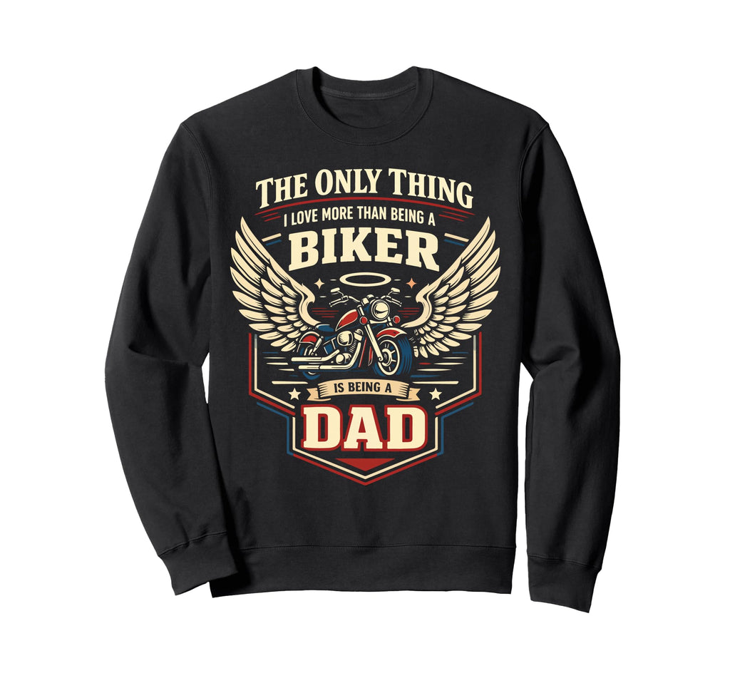 Motorcycle Biker Dad Only Thing I Sweatshirt - Graphic Print Unisex - T-Shirt, Sweatshirt, Hoodie