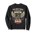Motorcycle Biker Dad Only Thing I Sweatshirt - Graphic Print Unisex - T-Shirt, Sweatshirt, Hoodie