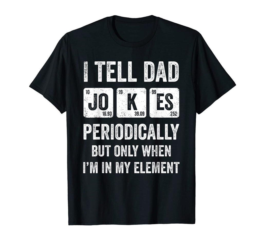 I Tell Dad Jokes Periodically T-Shirt - Streetwear Style Unisex - T-Shirt, Sweatshirt, Hoodie