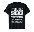 I Tell Dad Jokes Periodically T-Shirt - Streetwear Style Unisex - T-Shirt, Sweatshirt, Hoodie