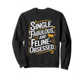 Single Fabulous And Feline Obsessed Sweatshirt - Custom Art Print Unisex - T-Shirt, Sweatshirt, Hoodie