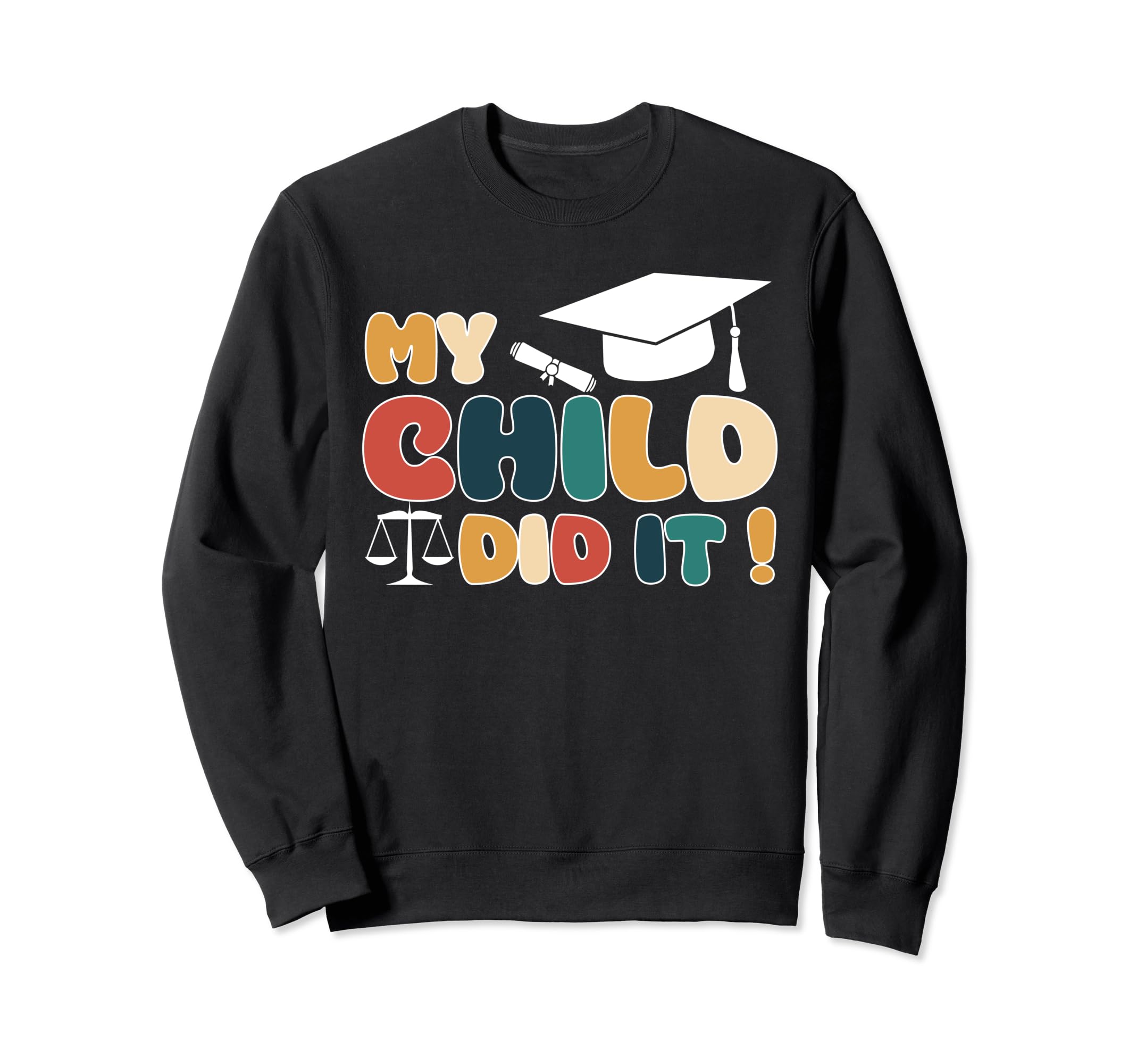 My Child Did It Graduation Lawyer Law Sweatshirt - Streetwear Style Unisex - T-Shirt, Sweatshirt, Hoodie