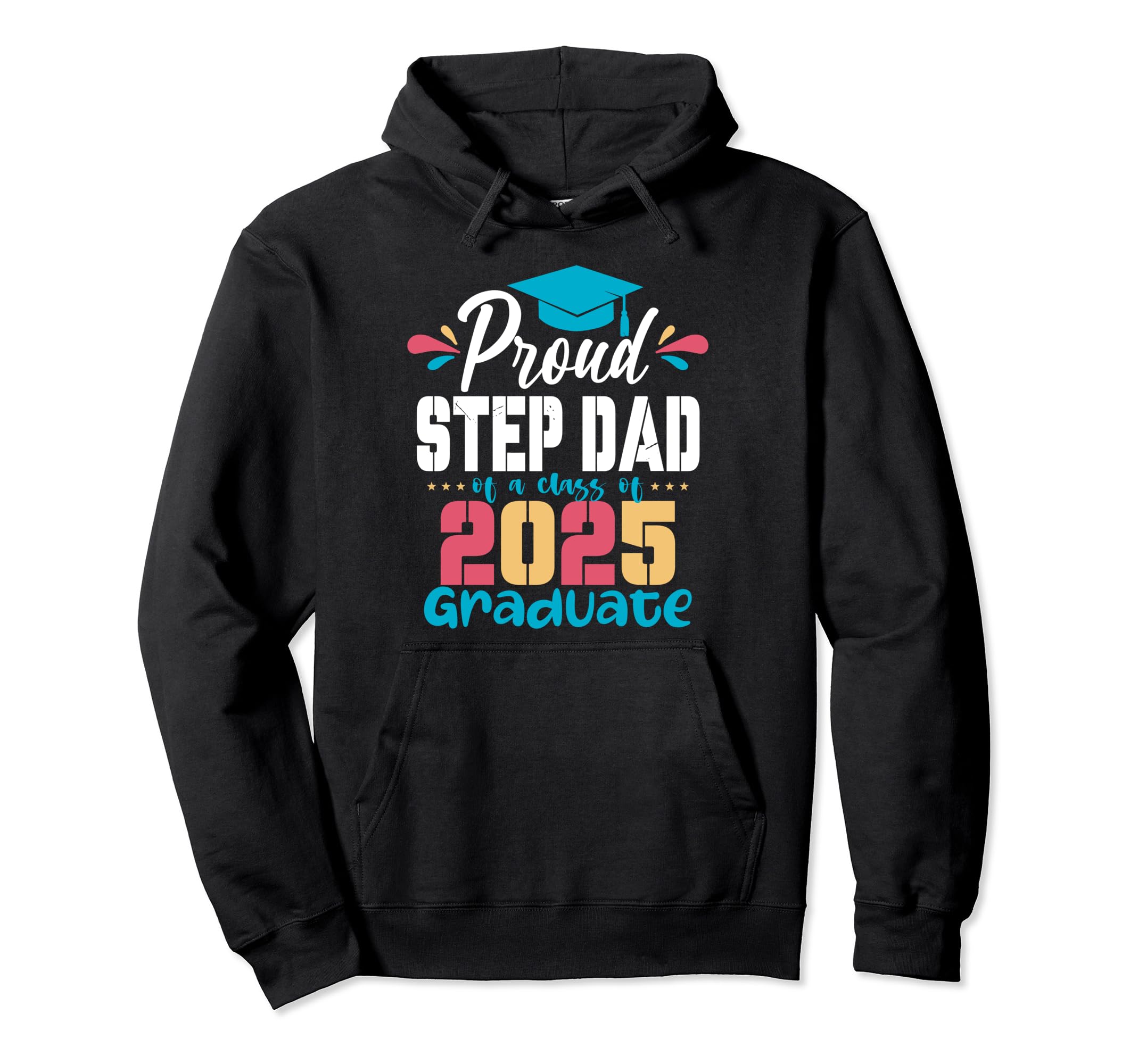 Proud Step Dad Class 2025 Graduate 2025 Hoodie - Trendy Graphic for Adults - T-Shirt, Sweatshirt, Hoodie
