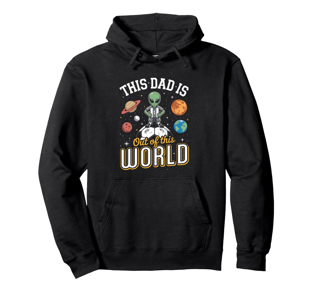 Soccer Fan This Dad Is Out This World Hoodie - Custom Art Print Men Women - T-Shirt, Sweatshirt, Hoodie
