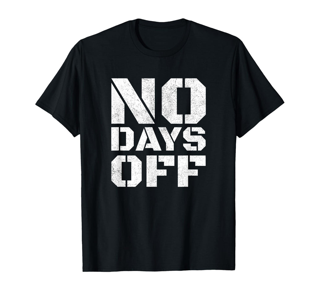 No Days Off Workout Fitness Exercise Gym T-Shirt - Graphic Print for Adults - T-Shirt, Sweatshirt, Hoodie