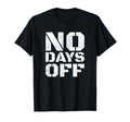No Days Off Workout Fitness Exercise Gym T-Shirt - Graphic Print for Adults - T-Shirt, Sweatshirt, Hoodie