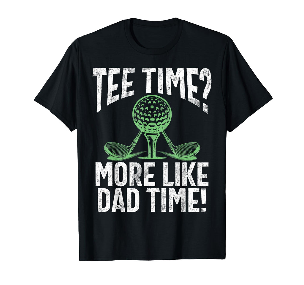 Time More Like Dad Time Golf Dad T-Shirt - Aesthetic Graphic Men Women - T-Shirt, Sweatshirt, Hoodie