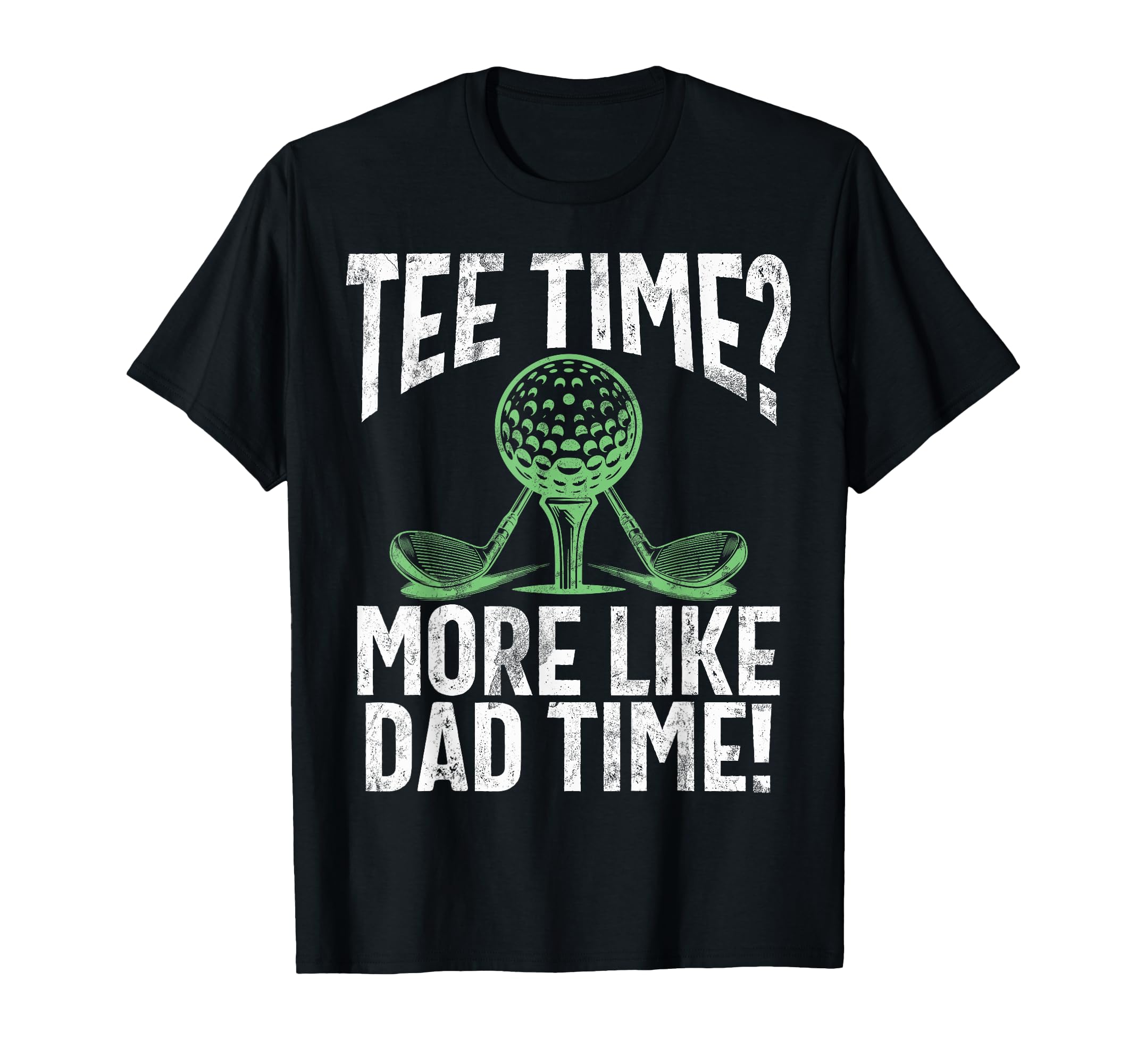 Time More Like Dad Time Golf Dad T-Shirt - Aesthetic Graphic Men Women - T-Shirt, Sweatshirt, Hoodie