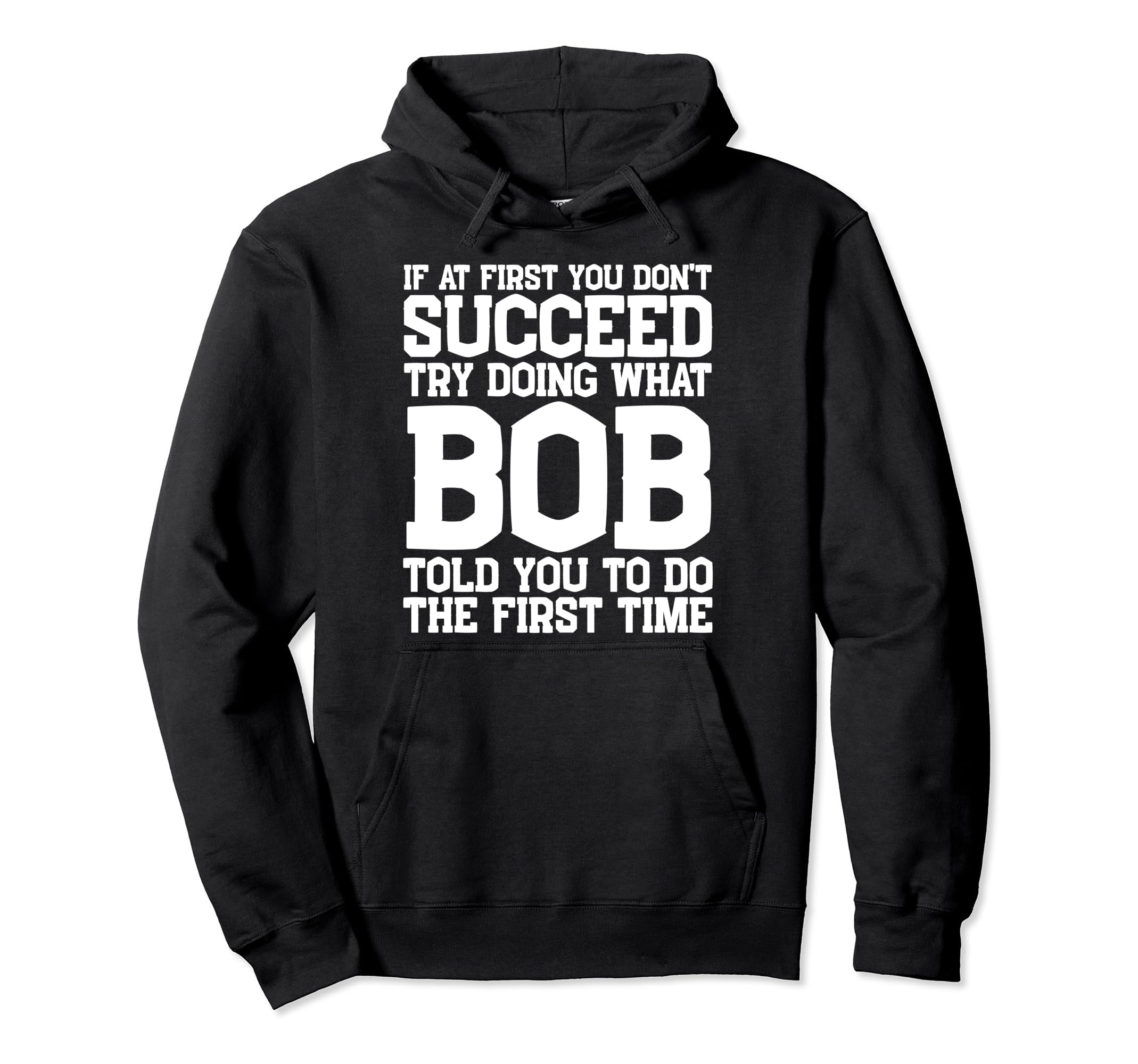 Funny Bob Gifts Fathers Day Funny Hoodie - Casual Everyday Wear Men Women - T-Shirt, Sweatshirt, Hoodie