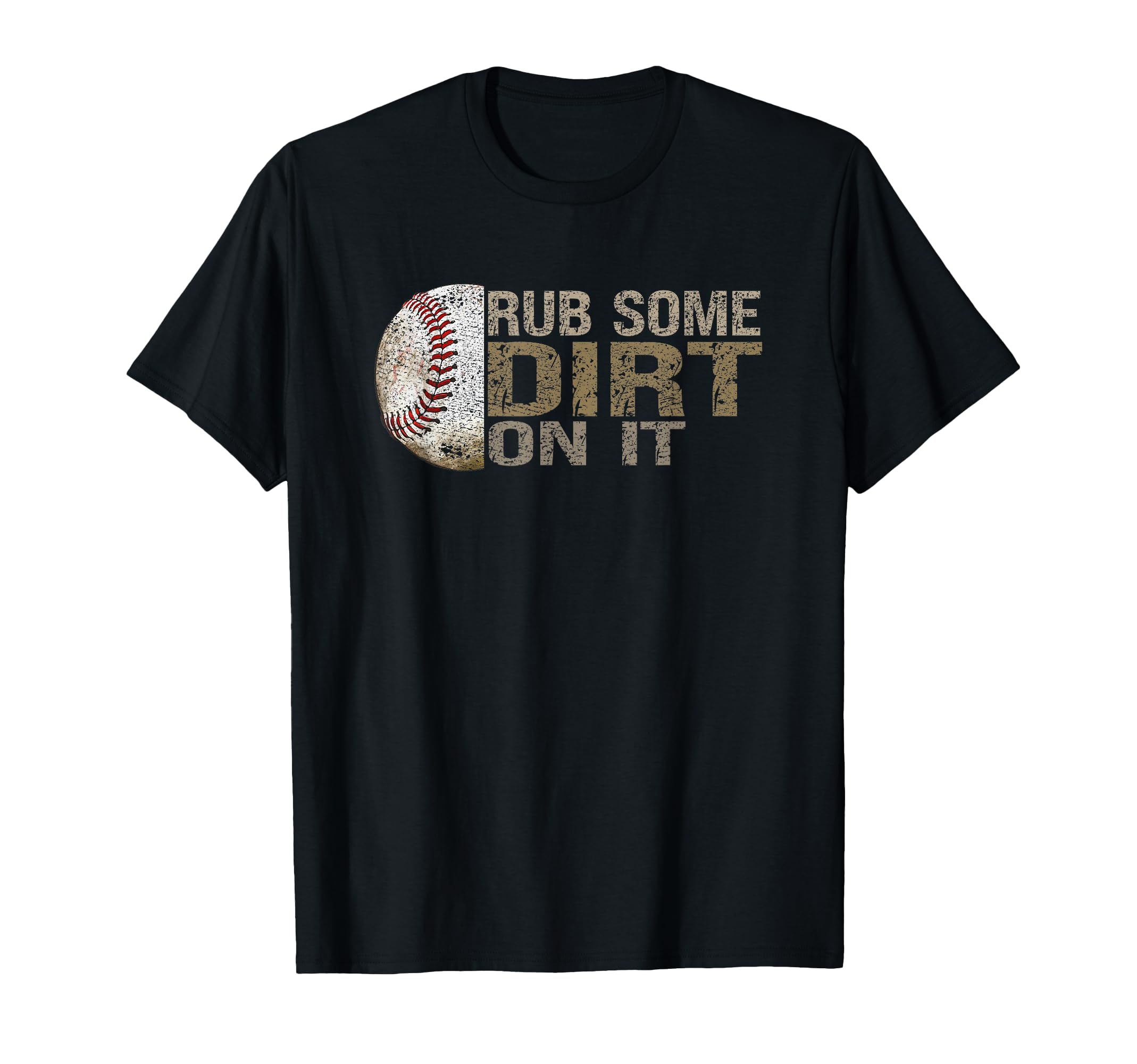 Funny Rub Some Dirt It Baseball T-Shirt - Graphic Print Men Women - T-Shirt, Sweatshirt, Hoodie