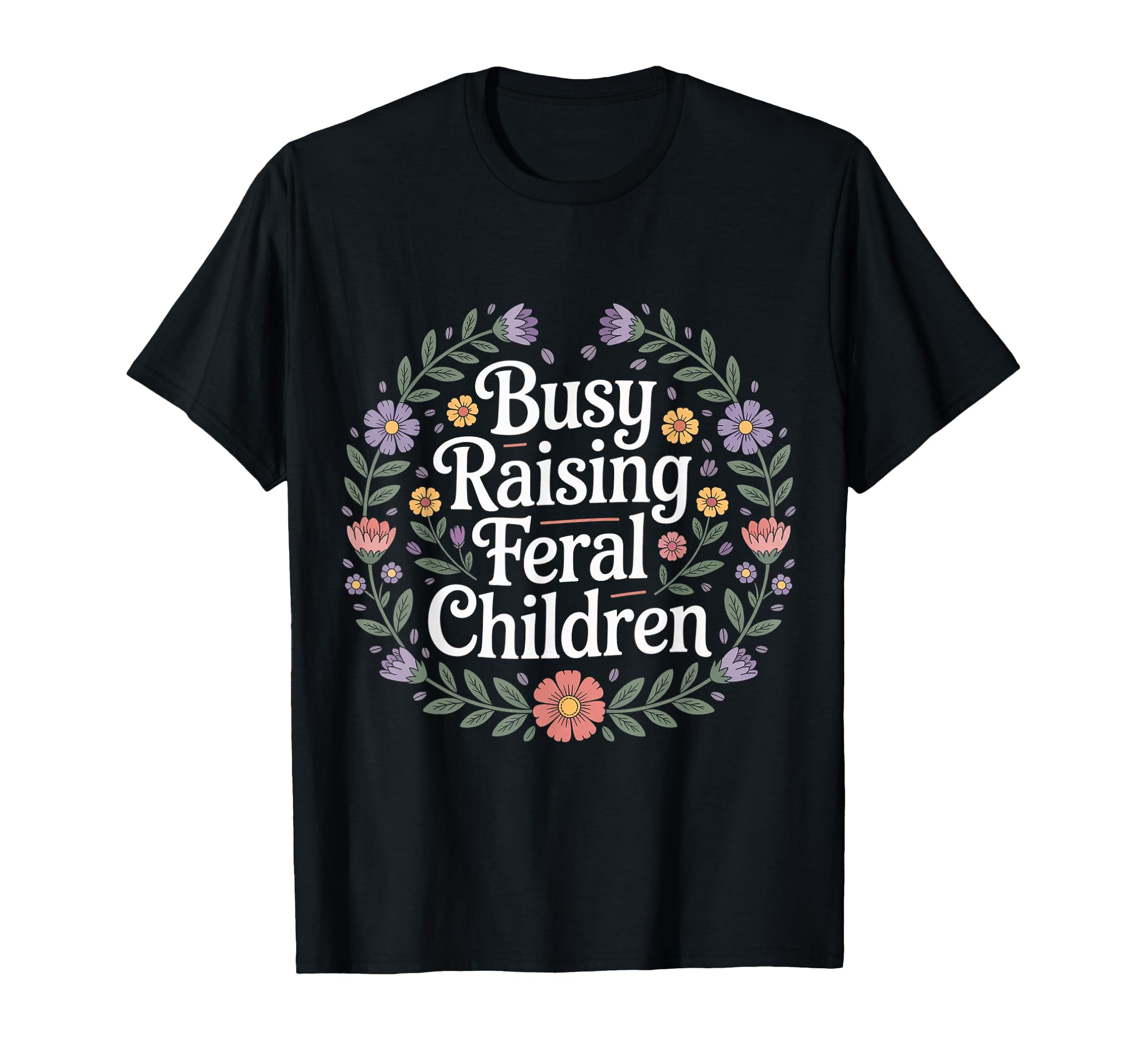 Busy Raising Feral Children T-Shirt - Casual Everyday Wear Men Women - T-Shirt, Sweatshirt, Hoodie