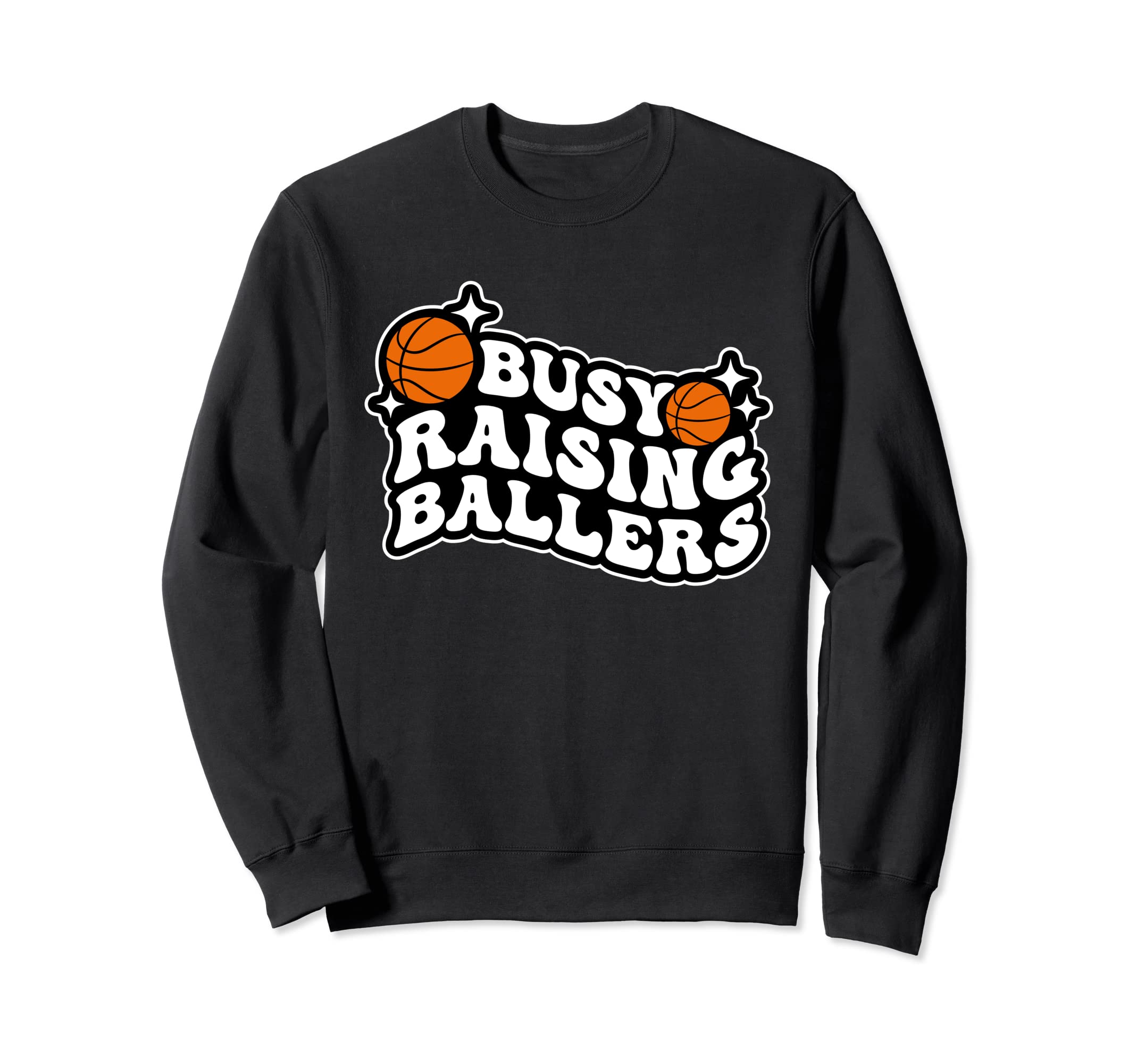 Busy Raising Ballers Basketball Sweatshirt - Streetwear Style for Adults - T-Shirt, Sweatshirt, Hoodie