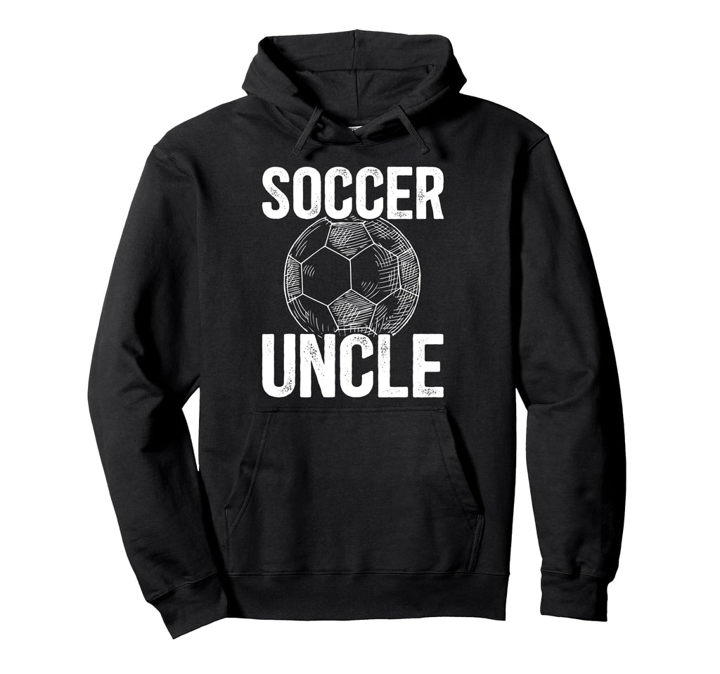 Soccer Uncle Soccer Player Uncle Hoodie - Fun Novelty Design Men Women - T-Shirt, Sweatshirt, Hoodie
