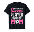 My Favorite Soccer Player Calls Me T-Shirt - Aesthetic Graphic for Adults - T-Shirt, Sweatshirt, Hoodie
