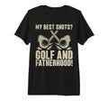 My Best Shots Golf And Fatherhood T-Shirt - Casual Everyday Wear Unisex - T-Shirt, Sweatshirt, Hoodie