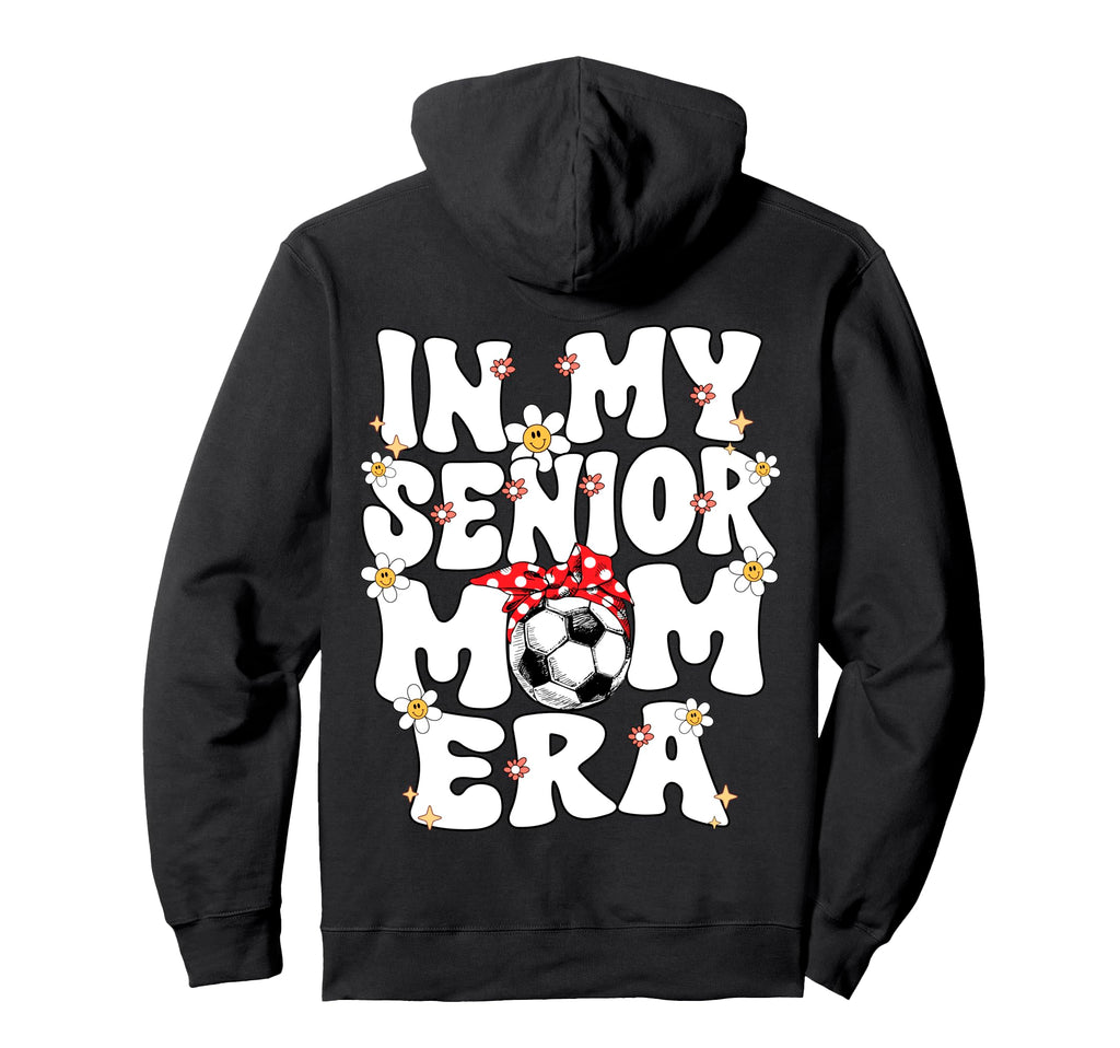My Senior Soccer Mom Era Senior Mom Hoodie - Novelty Apparel for Adults - T-Shirt, Sweatshirt, Hoodie