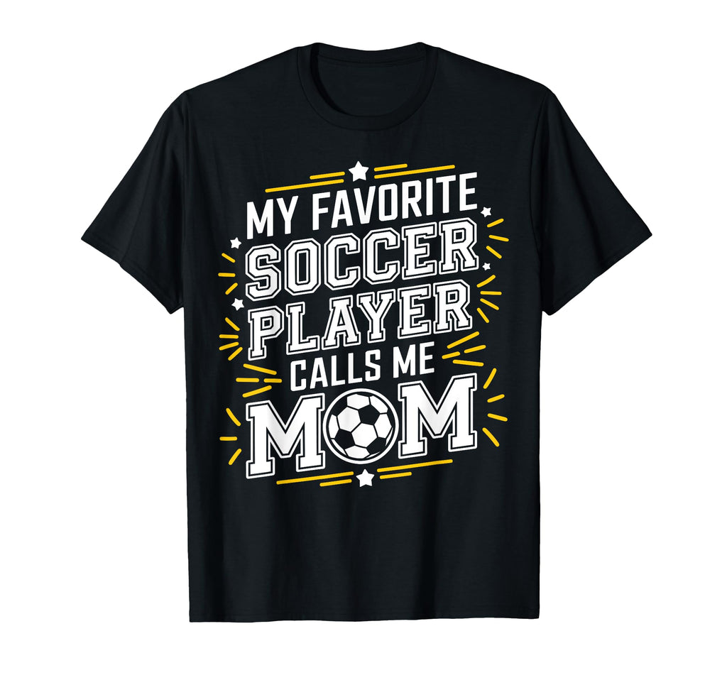 My Favorite Soccer Player Calls Me Mom Fans T-Shirt - Graphic Print Unisex - T-Shirt, Sweatshirt, Hoodie