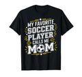 My Favorite Soccer Player Calls Me Mom Fans T-Shirt - Graphic Print Unisex - T-Shirt, Sweatshirt, Hoodie