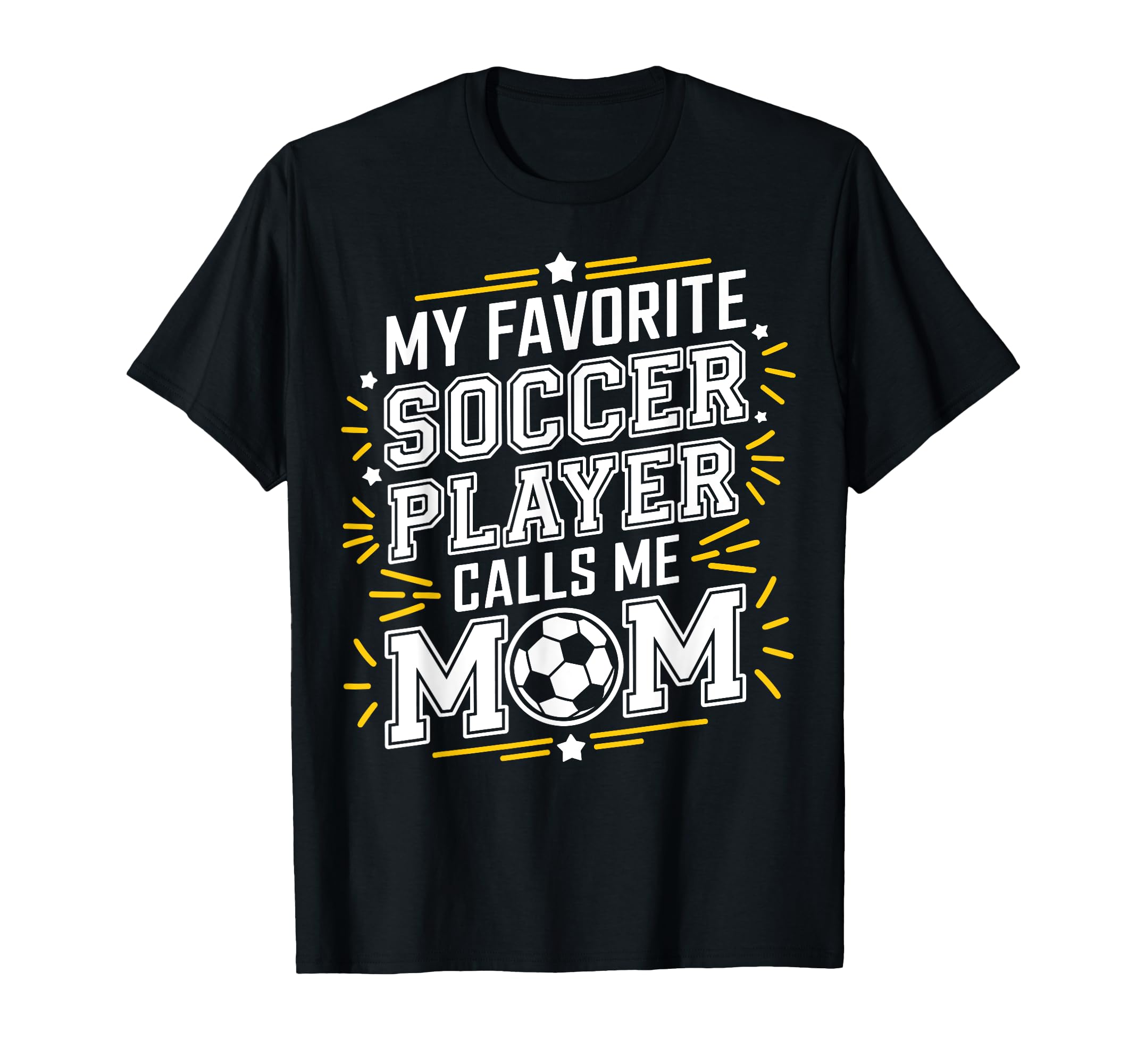 My Favorite Soccer Player Calls Me Mom Fans T-Shirt - Graphic Print Unisex - T-Shirt, Sweatshirt, Hoodie