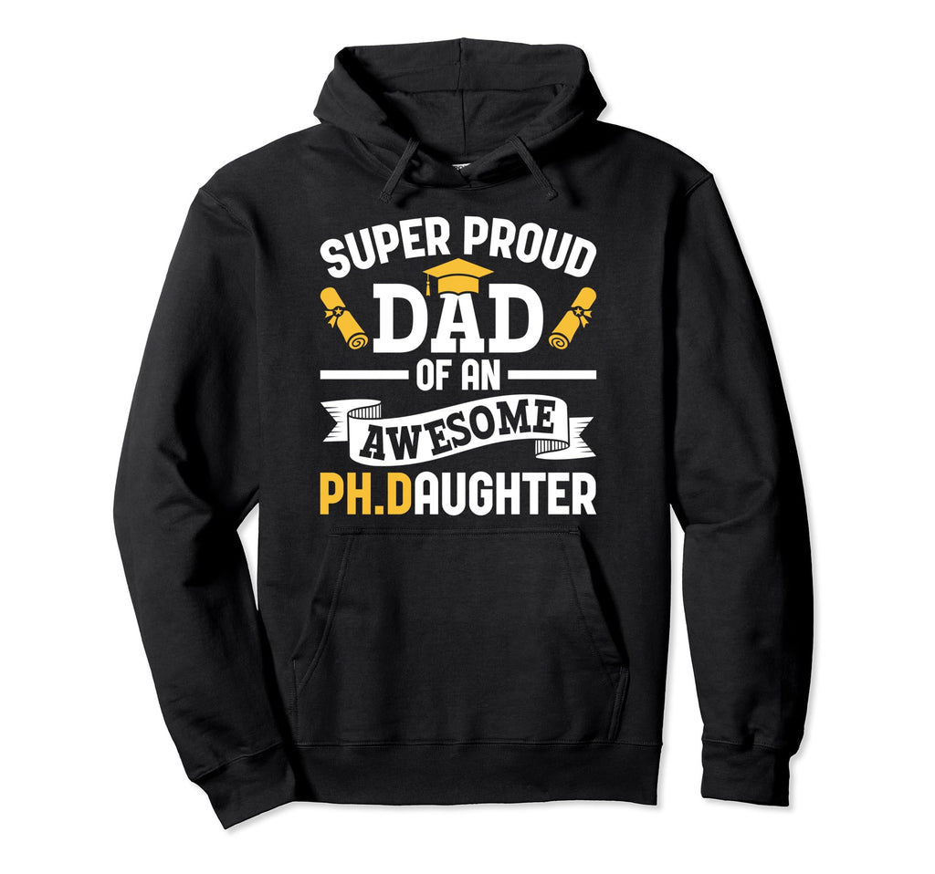 Super Proud Dad Ph Daughter Phd Hoodie - Trendy Graphic for Adults - T-Shirt, Sweatshirt, Hoodie