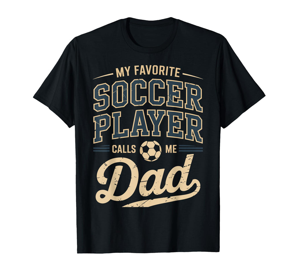 My Favorite Soccer Player Calls Me Dad T-Shirt - Trendy Graphic Men Women - T-Shirt, Sweatshirt, Hoodie