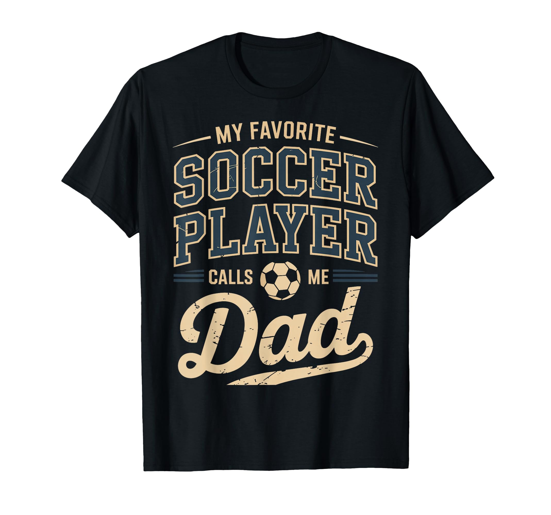 My Favorite Soccer Player Calls Me Dad T-Shirt - Trendy Graphic Men Women - T-Shirt, Sweatshirt, Hoodie
