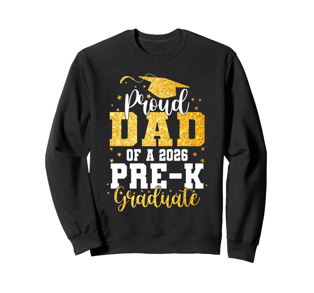 Proud Dad Class 2026 Pre K Graduate Sweatshirt - Trendy Graphic Men Women - T-Shirt, Sweatshirt, Hoodie