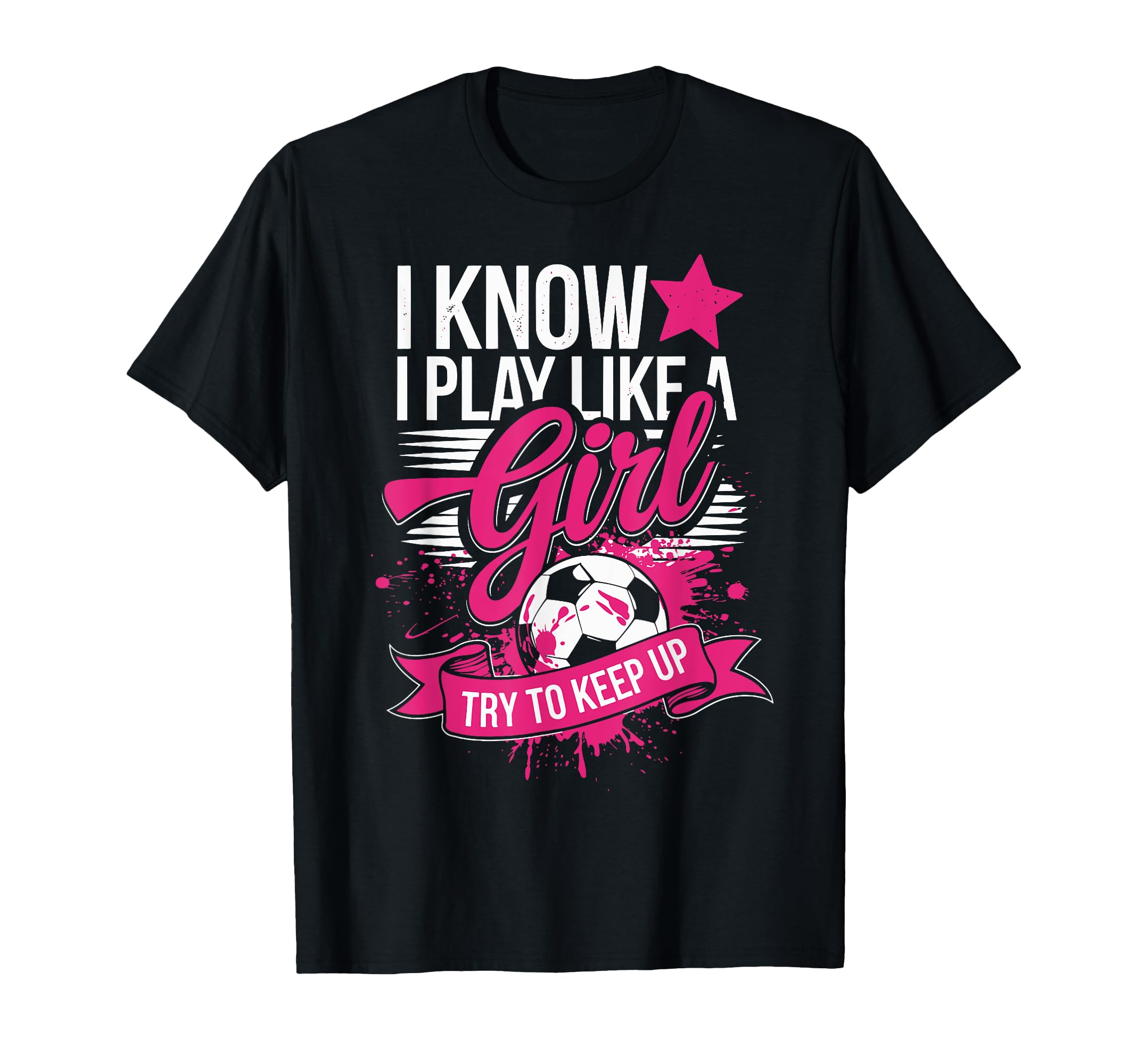 Play Like Soccer Try To Keep Up T-Shirt - Custom Art Print for Adults - T-Shirt, Sweatshirt, Hoodie