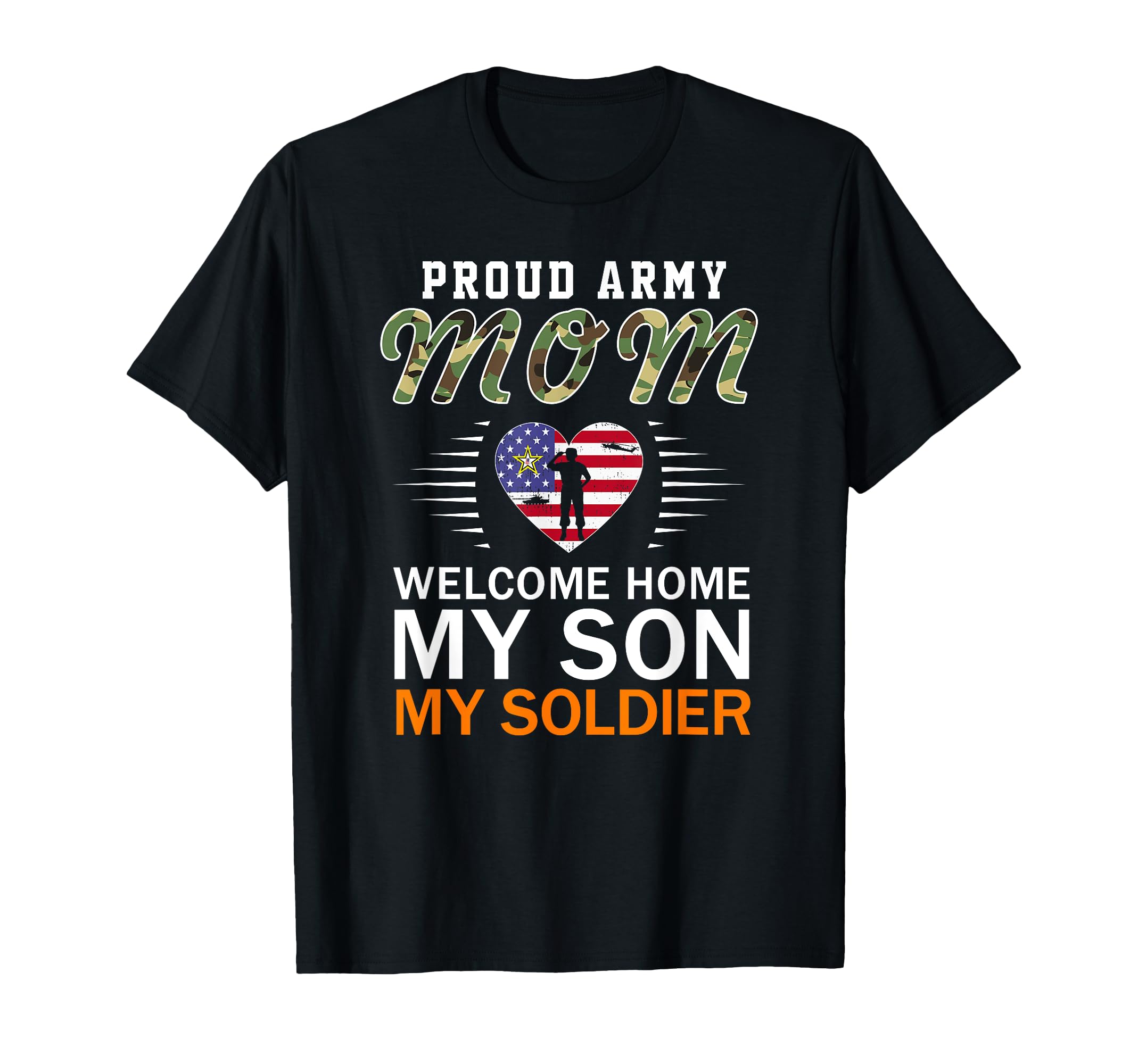 Welcome Home My Son My Soldier Proud T-Shirt - Novelty Apparel for Adults - T-Shirt, Sweatshirt, Hoodie