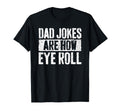Dad Jokes Are How Eye Roll Funny Fathers T-Shirt - Novelty Apparel Unisex - T-Shirt, Sweatshirt, Hoodie
