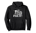Papa Can Fix It Gifts Fathers Day Hoodie - Fun Novelty Design Men Women - T-Shirt, Sweatshirt, Hoodie