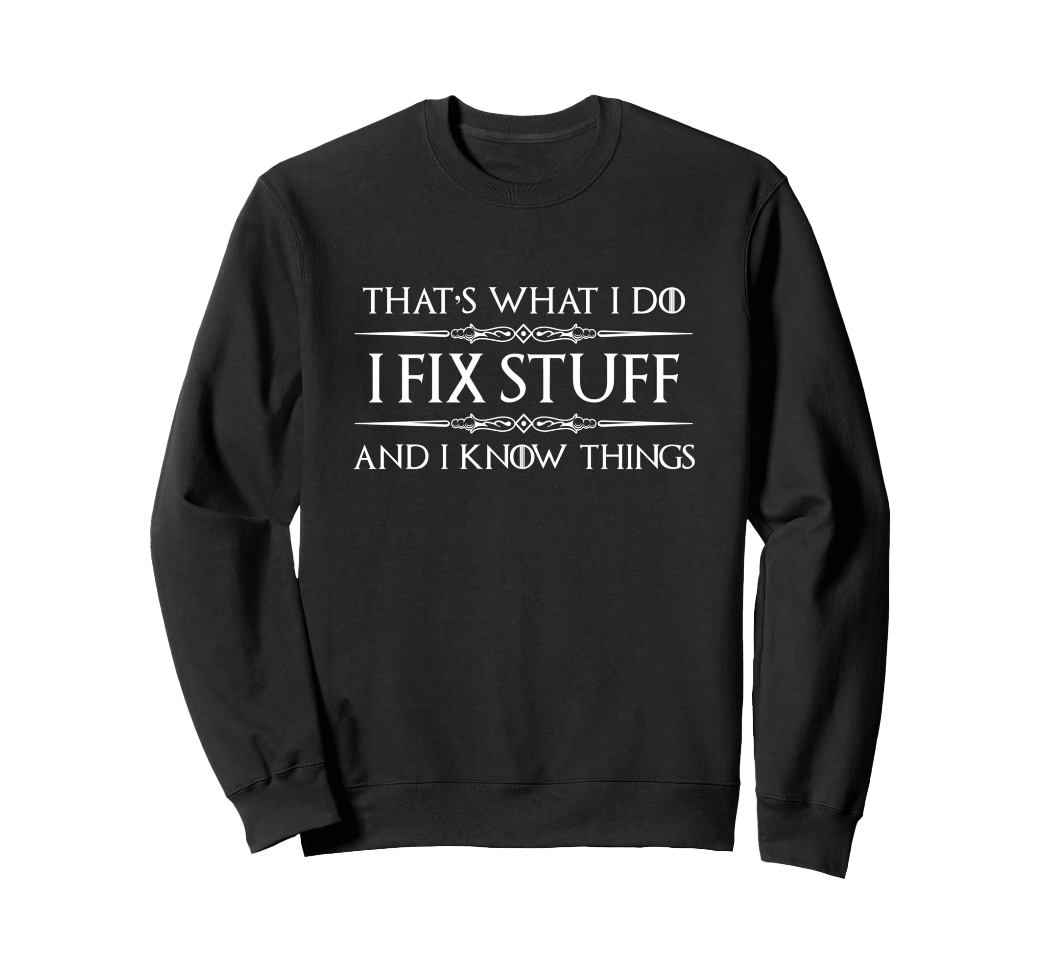 Handyman Gifts I Fix Stuff I Sweatshirt - Casual Everyday Wear Men Women - T-Shirt, Sweatshirt, Hoodie
