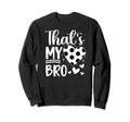 Thats My Bro Soccer Sister Soccer Sweatshirt - Aesthetic Graphic Men Women - T-Shirt, Sweatshirt, Hoodie