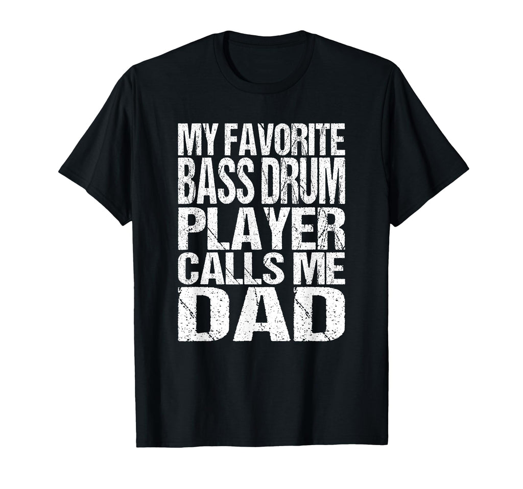 My Favorite Bass Drum Player Calls Me T-Shirt - Novelty Apparel for Adults - T-Shirt, Sweatshirt, Hoodie