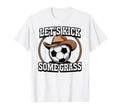 Lets Kick Some Grass Soccer Players T-Shirt - Trendy Graphic for Adults - T-Shirt, Sweatshirt, Hoodie