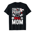 Crazy Proud Always Loud Ball Mom T-Shirt - Graphic Print Men Women - T-Shirt, Sweatshirt, Hoodie