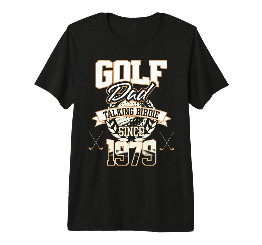 Golf Dad Talking Birdie Since T-Shirt - Casual Everyday Wear Men Women - T-Shirt, Sweatshirt, Hoodie
