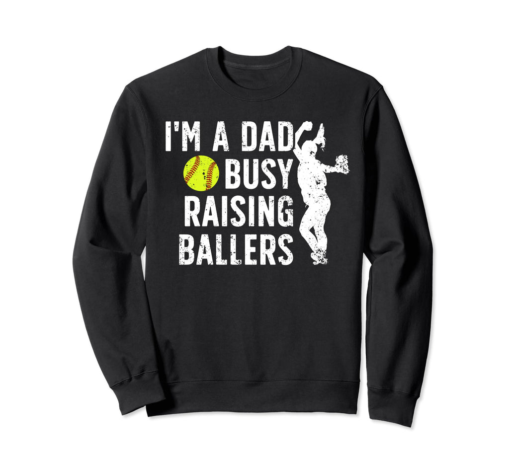 Busy Raising Ballers Softball Dad Sweatshirt - Custom Art Print Men Women - T-Shirt, Sweatshirt, Hoodie