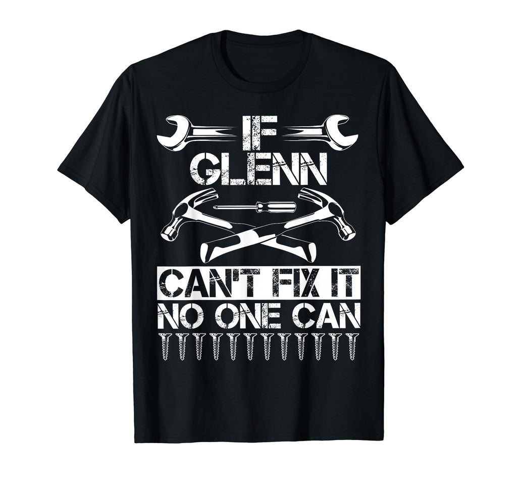 Glenn Fix It Funny Birthday T-Shirt - Fun Novelty Design Men Women - T-Shirt, Sweatshirt, Hoodie