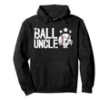 Ball Uncle Proud Soccer Baseball Uncle Hoodie - Casual Everyday Wear Unisex - T-Shirt, Sweatshirt, Hoodie