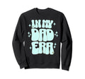 Funny My Dad Era Trendy New Dads Sweatshirt - Novelty Apparel Men Women - T-Shirt, Sweatshirt, Hoodie