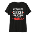 Proud Soccer Nana Funny Grandma Lover T-Shirt - Trendy Graphic Unisex - T-Shirt, Sweatshirt, Hoodie