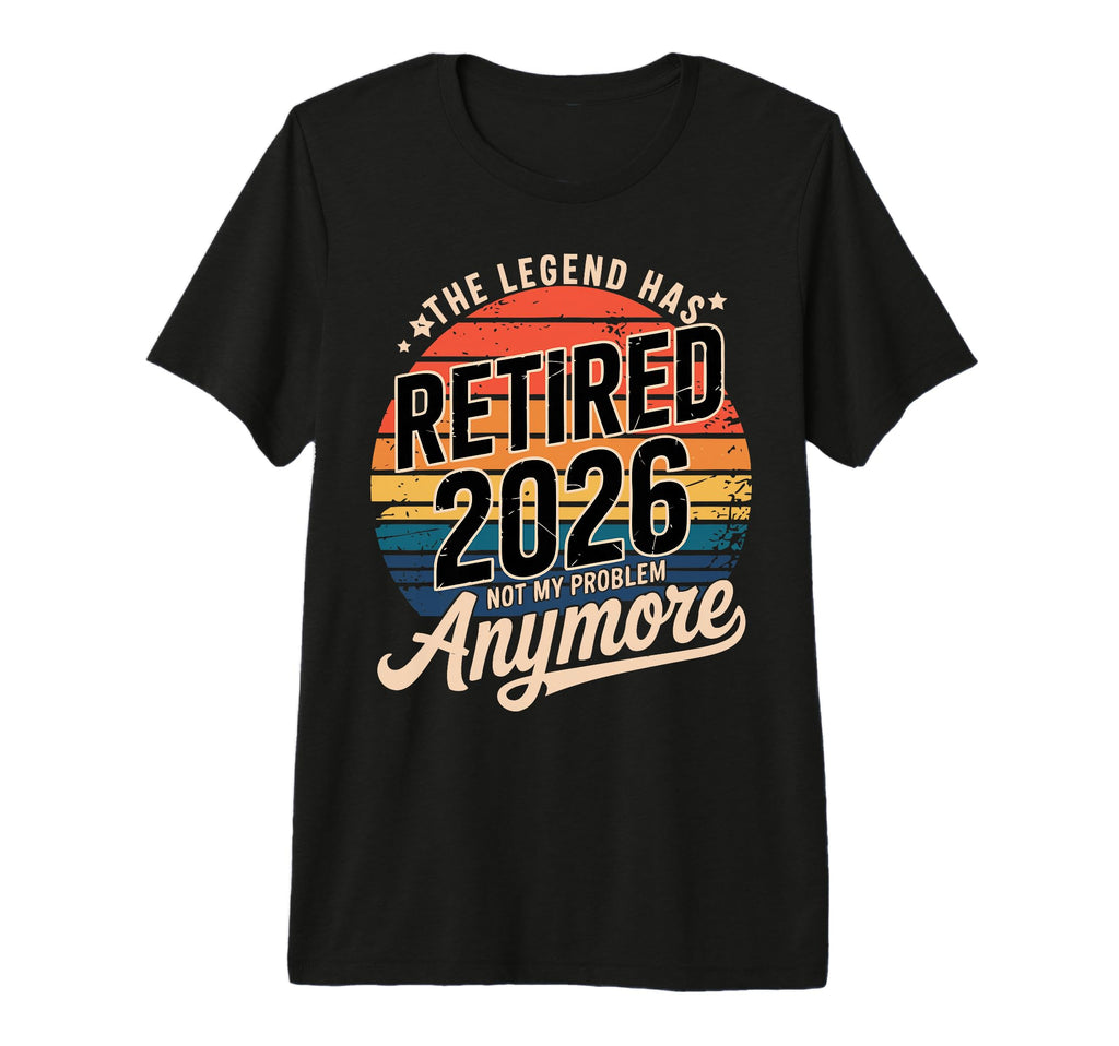 Legend Has Retired 2026 Not My T-Shirt - Casual Everyday Wear Men Women - T-Shirt, Sweatshirt, Hoodie