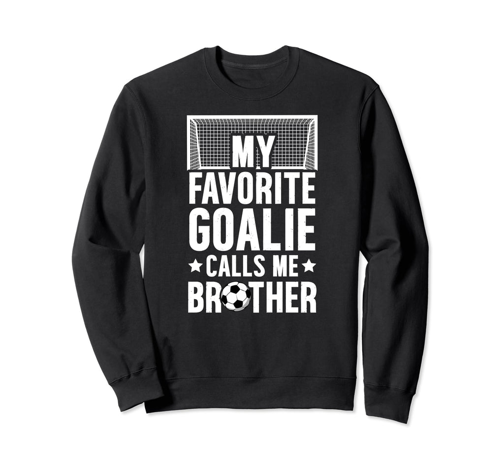 My Favorite Soccer Goalie Brother Sweatshirt - Aesthetic Graphic Unisex - T-Shirt, Sweatshirt, Hoodie