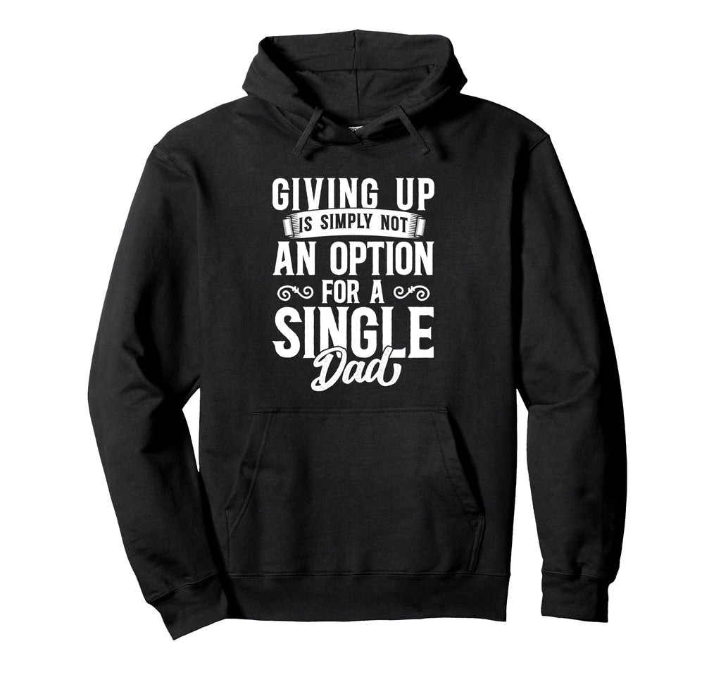 Single Dad Divorced Dads Is Not Option Hoodie - Casual Everyday Wear Unisex - T-Shirt, Sweatshirt, Hoodie