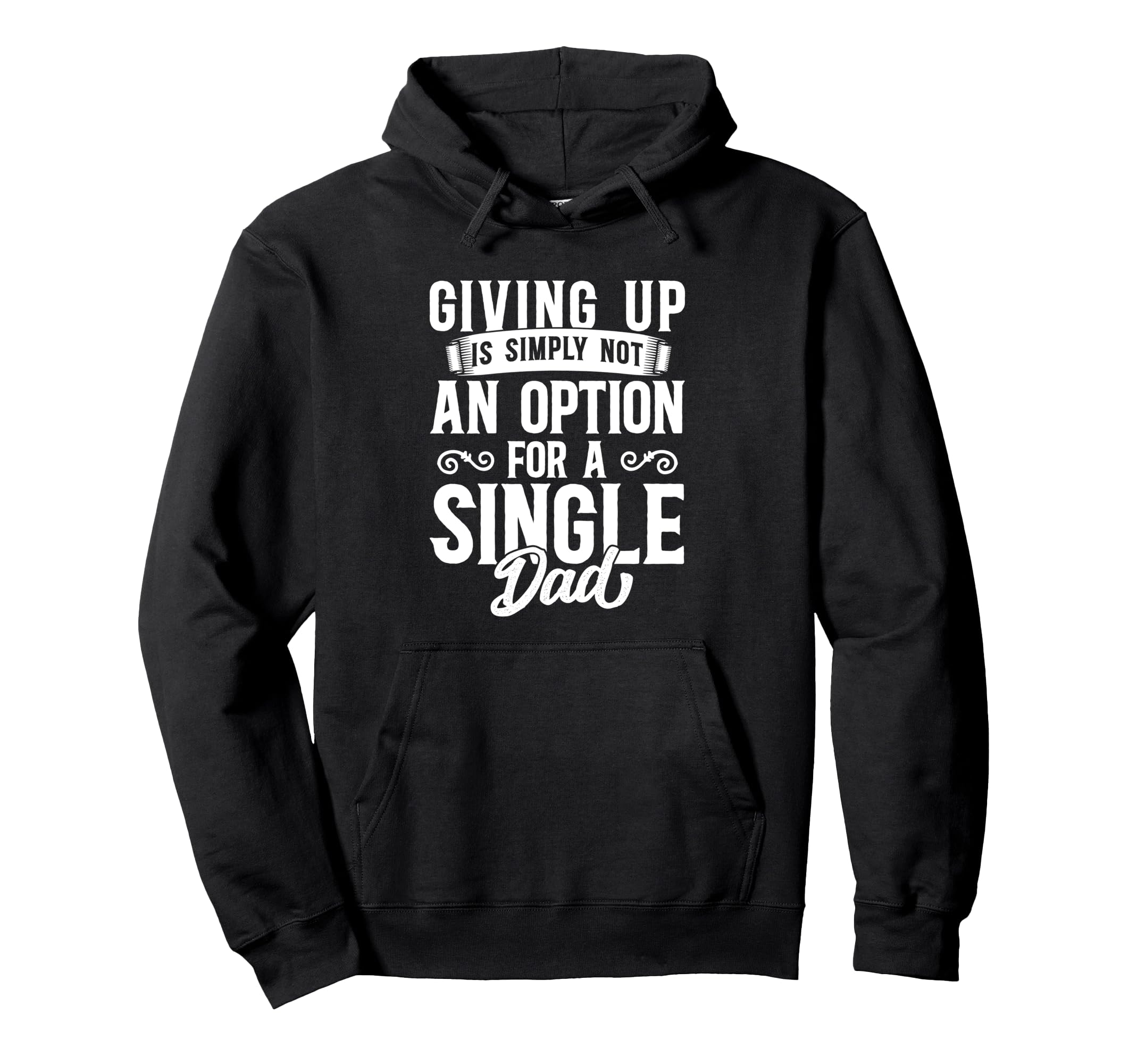Single Dad Divorced Dads Is Not Option Hoodie - Casual Everyday Wear Unisex - T-Shirt, Sweatshirt, Hoodie